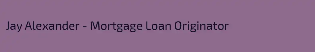Jay Alexander - Mortgage Loan Originator
